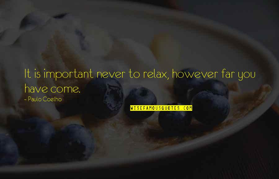 Vally Quotes By Paulo Coelho: It is important never to relax, however far