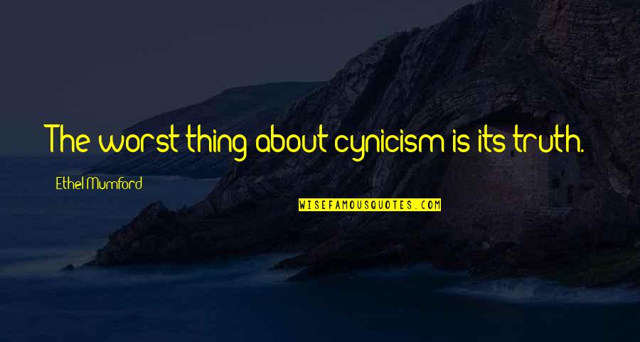 Valmax Quotes By Ethel Mumford: The worst thing about cynicism is its truth. Valmax Quotes By Ethel Mumford: The worst thing about cynicism is its truth.