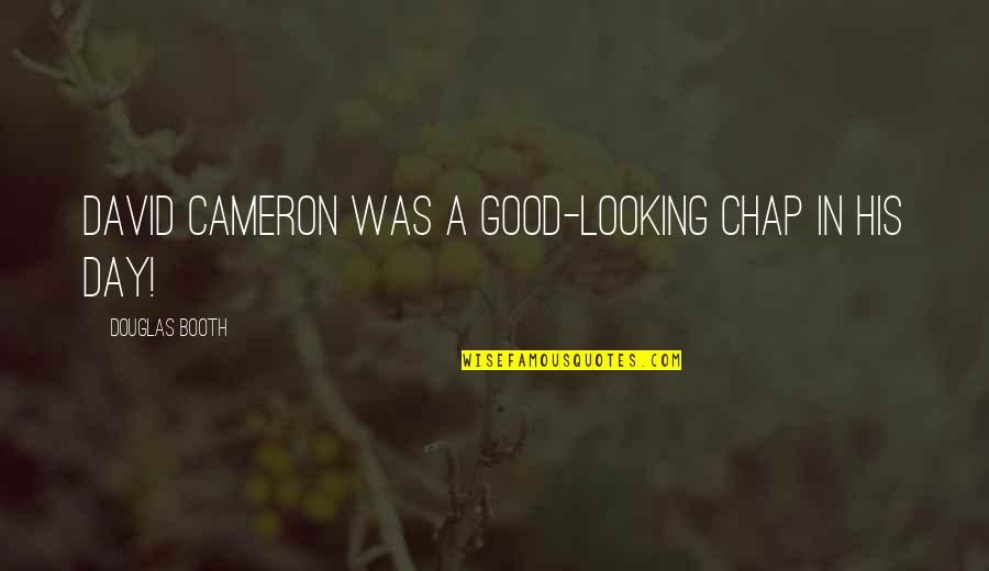 Valmiki In Sanskrit Quotes By Douglas Booth: David Cameron was a good-looking chap in his Valmiki In Sanskrit Quotes By Douglas Booth: David Cameron was a good-looking chap in his
