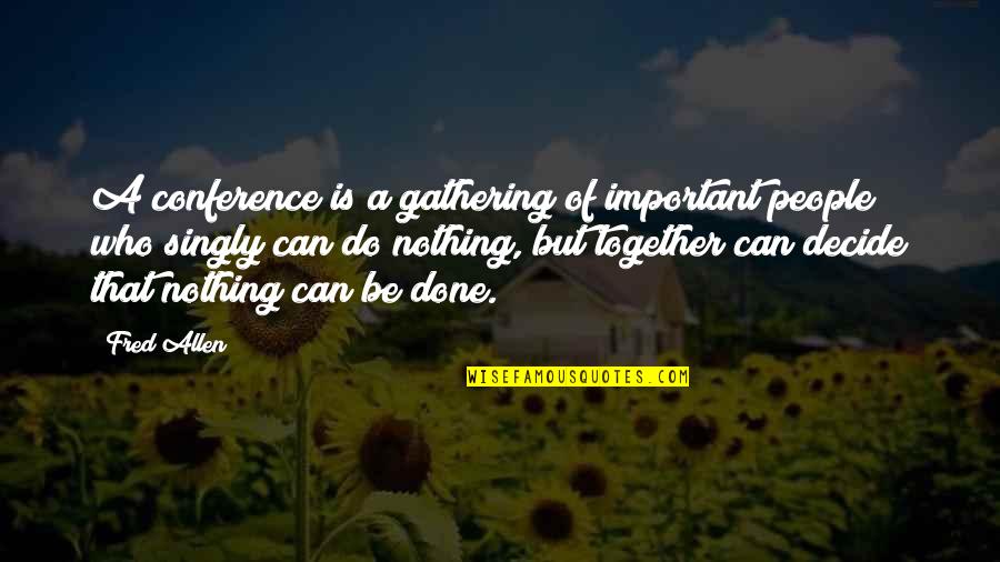 Valmiki In Sanskrit Quotes By Fred Allen: A conference is a gathering of important people Valmiki In Sanskrit Quotes By Fred Allen: A conference is a gathering of important people