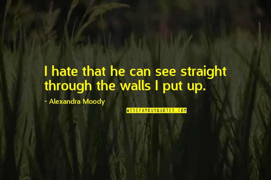 Valmistalot Quotes By Alexandra Moody: I hate that he can see straight through