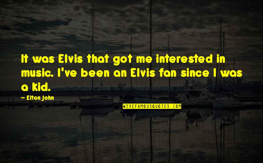 Valmont 1989 Quotes By Elton John: It was Elvis that got me interested in