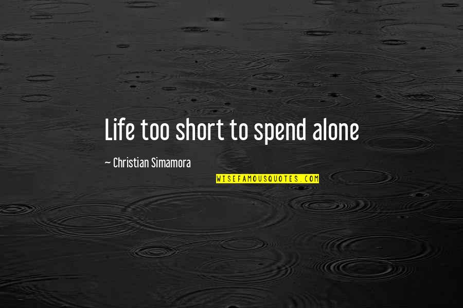 Valmonte Trail Quotes By Christian Simamora: Life too short to spend alone Valmonte Trail Quotes By Christian Simamora: Life too short to spend alone