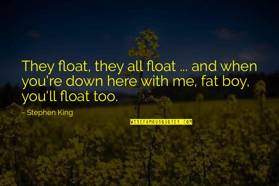 Valmonte Trail Quotes By Stephen King: They float, they all float ... and when Valmonte Trail Quotes By Stephen King: They float, they all float ... and when