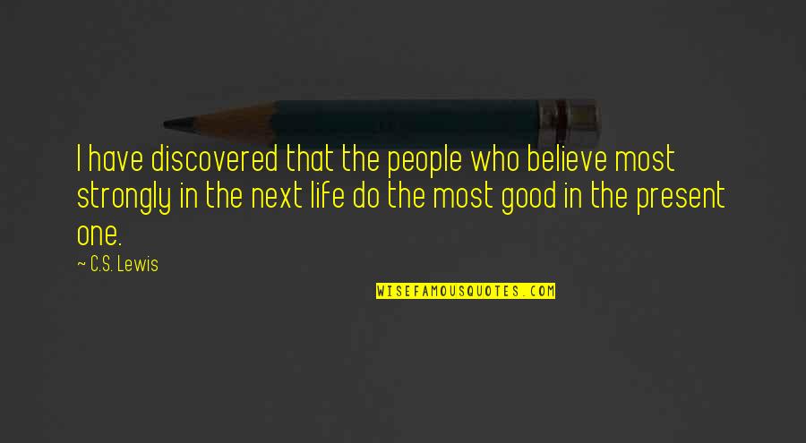 Valmora Quotes By C.S. Lewis: I have discovered that the people who believe Valmora Quotes By C.S. Lewis: I have discovered that the people who believe