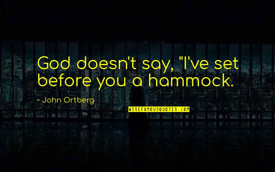 Valmora Quotes By John Ortberg: God doesn't say, "I've set before you a Valmora Quotes By John Ortberg: God doesn't say, "I've set before you a