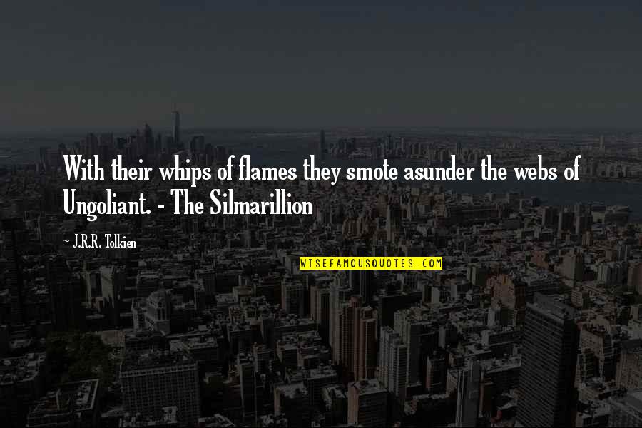 Valmorca Quotes By J.R.R. Tolkien: With their whips of flames they smote asunder Valmorca Quotes By J.R.R. Tolkien: With their whips of flames they smote asunder