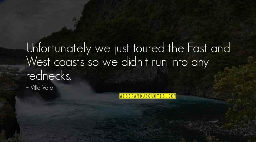 Valo Quotes By Ville Valo: Unfortunately we just toured the East and West