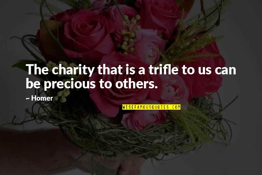 Valobashar Quotes By Homer: The charity that is a trifle to us