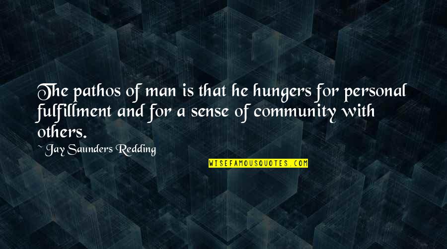 Valodu Grupa Quotes By Jay Saunders Redding: The pathos of man is that he hungers