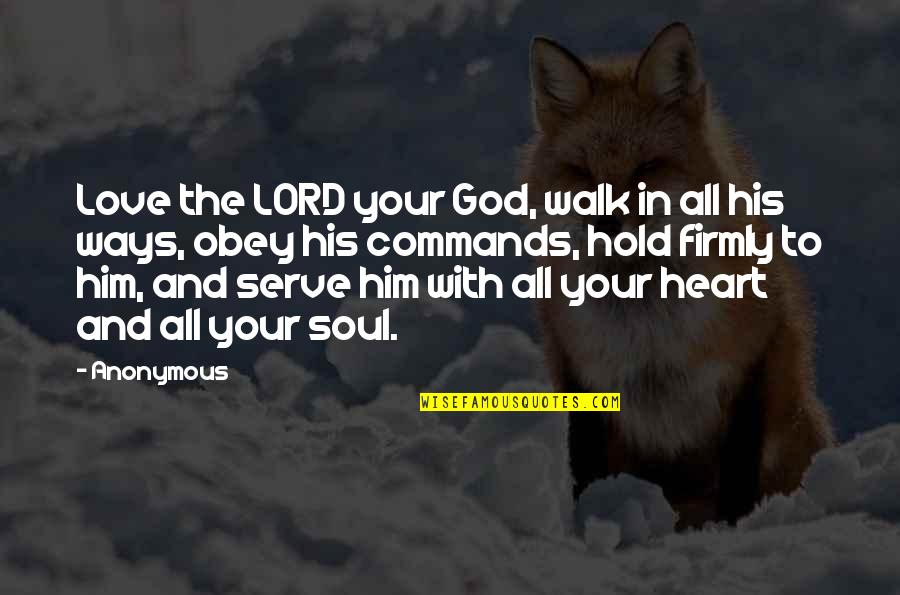 Valomilk Cracker Quotes By Anonymous: Love the LORD your God, walk in all Valomilk Cracker Quotes By Anonymous: Love the LORD your God, walk in all