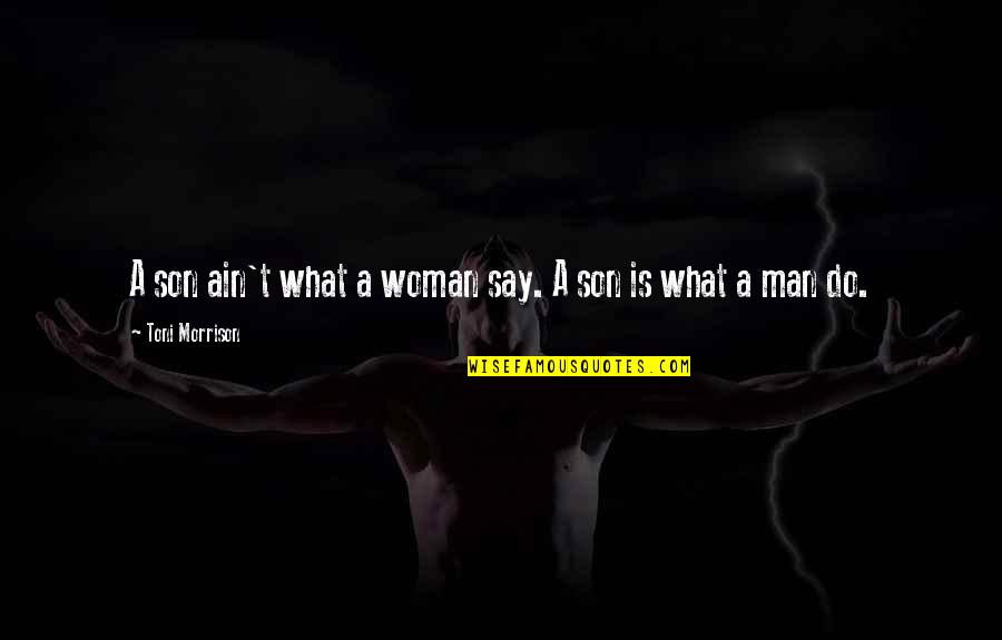 Valomilk Cups Quotes By Toni Morrison: A son ain't what a woman say. A