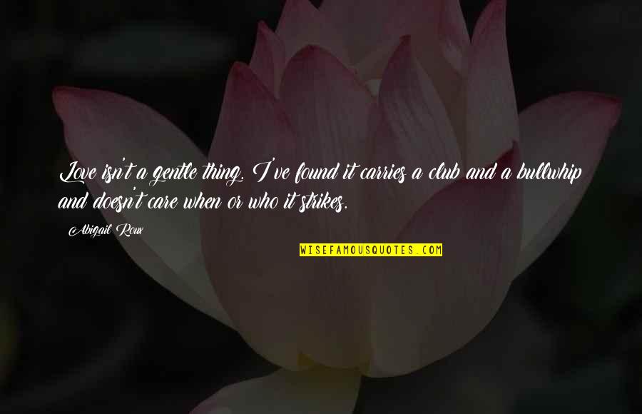 Valomilk Free Quotes By Abigail Roux: Love isn't a gentle thing. I've found it Valomilk Free Quotes By Abigail Roux: Love isn't a gentle thing. I've found it