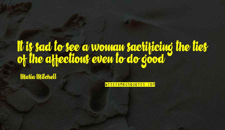 Valomilk Quotes By Maria Mitchell: It is sad to see a woman sacrificing