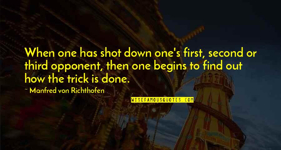 Valon Quotes By Manfred Von Richthofen: When one has shot down one's first, second