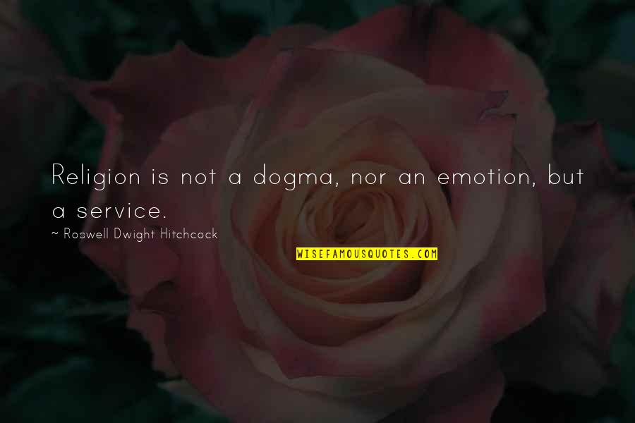 Valon Quotes By Roswell Dwight Hitchcock: Religion is not a dogma, nor an emotion,