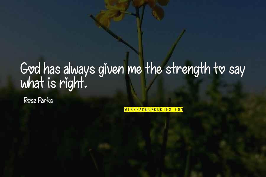 Valonqar Quotes By Rosa Parks: God has always given me the strength to