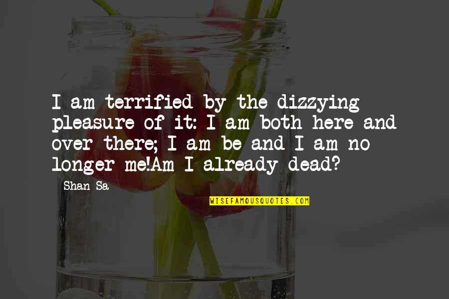 Valonqar Quotes By Shan Sa: I am terrified by the dizzying pleasure of Valonqar Quotes By Shan Sa: I am terrified by the dizzying pleasure of