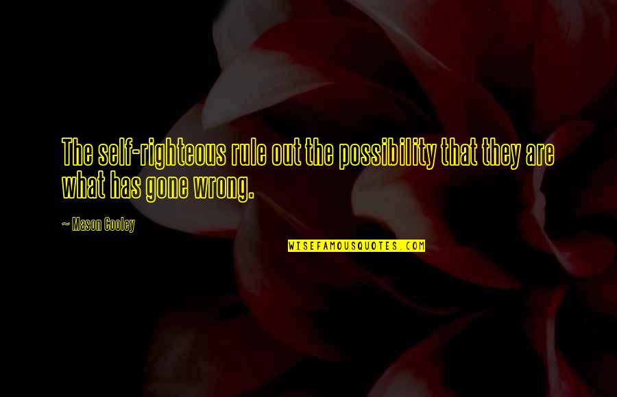 Valorado In English Quotes By Mason Cooley: The self-righteous rule out the possibility that they