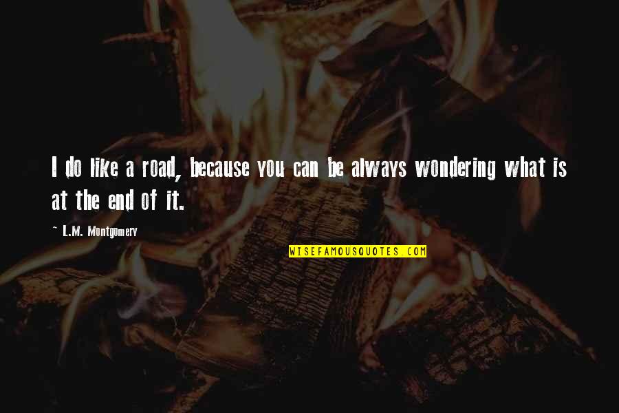 Valorant Reyna Quotes By L.M. Montgomery: I do like a road, because you can