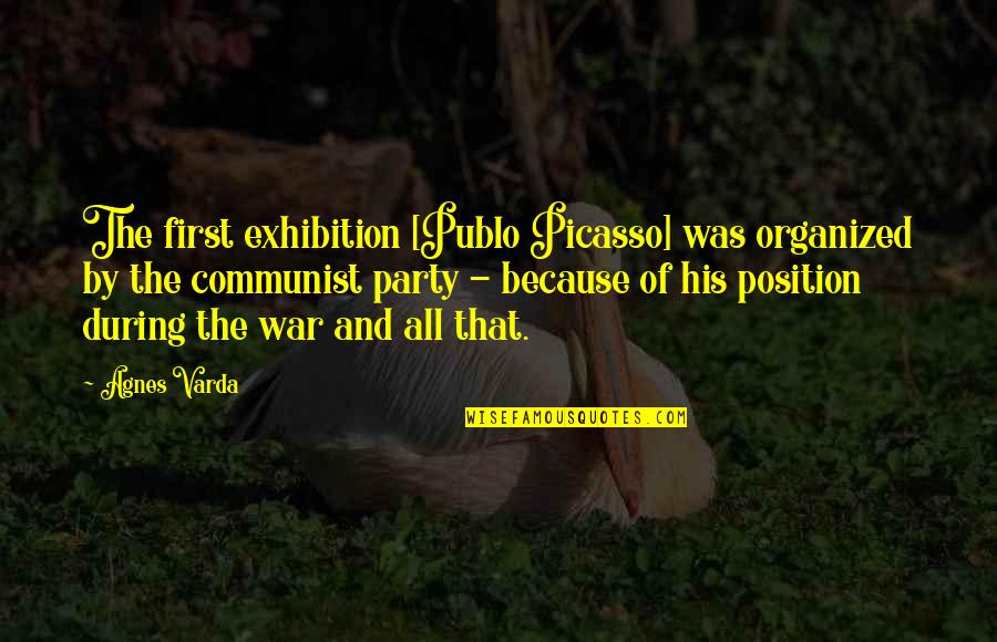 Valoras Ala Quotes By Agnes Varda: The first exhibition [Publo Picasso] was organized by