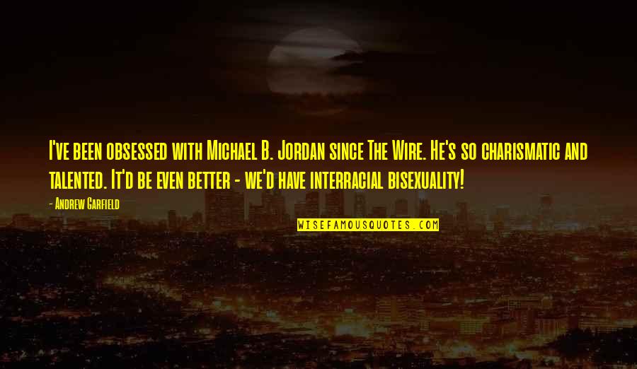Valoras Ala Quotes By Andrew Garfield: I've been obsessed with Michael B. Jordan since Valoras Ala Quotes By Andrew Garfield: I've been obsessed with Michael B. Jordan since