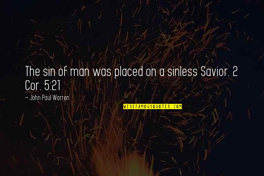 Valoras Ala Quotes By John Paul Warren: The sin of man was placed on a Valoras Ala Quotes By John Paul Warren: The sin of man was placed on a