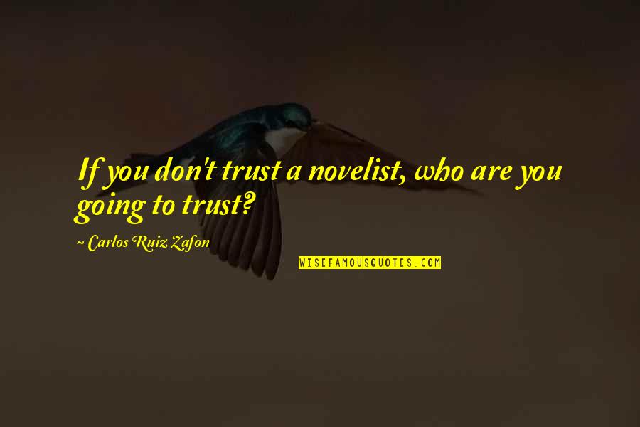 Valoras And Lewis Quotes By Carlos Ruiz Zafon: If you don't trust a novelist, who are