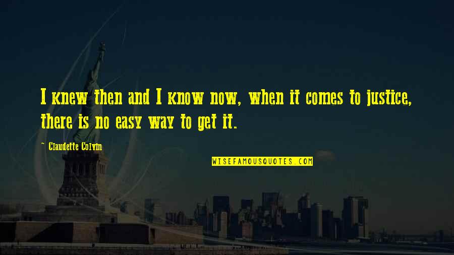 Valoras Blessing Quotes By Claudette Colvin: I knew then and I know now, when Valoras Blessing Quotes By Claudette Colvin: I knew then and I know now, when