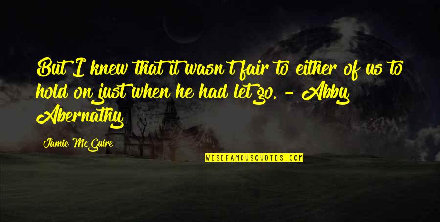 Valoras Blessing Quotes By Jamie McGuire: But I knew that it wasn't fair to Valoras Blessing Quotes By Jamie McGuire: But I knew that it wasn't fair to