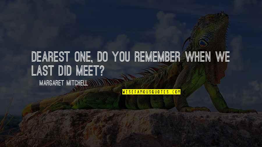 Valoras Uc Quotes By Margaret Mitchell: Dearest one, do you remember When we last Valoras Uc Quotes By Margaret Mitchell: Dearest one, do you remember When we last