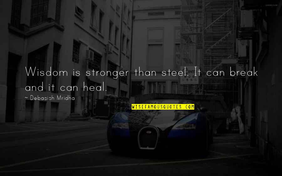 Valorian Quotes By Debasish Mridha: Wisdom is stronger than steel. It can break