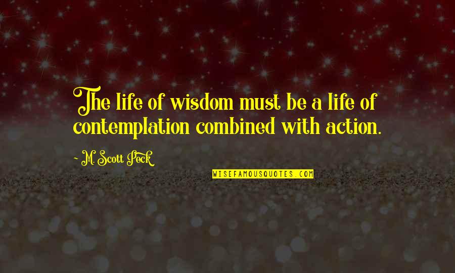 Valorised Quotes By M. Scott Peck: The life of wisdom must be a life