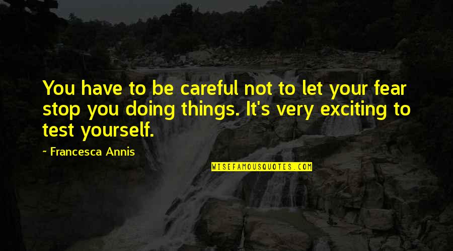 Valorizacion Rionegro Quotes By Francesca Annis: You have to be careful not to let Valorizacion Rionegro Quotes By Francesca Annis: You have to be careful not to let