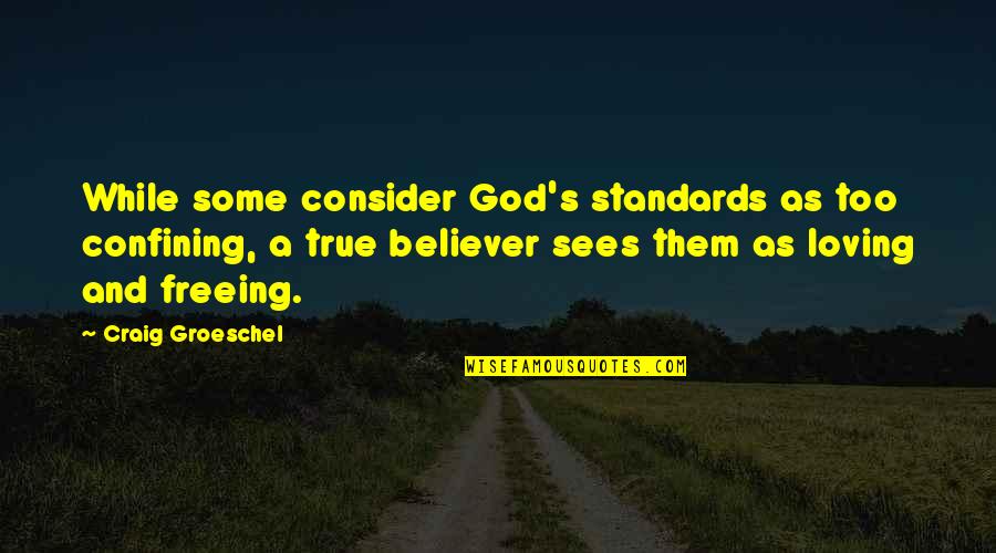 Valorizar Opp Quotes By Craig Groeschel: While some consider God's standards as too confining, Valorizar Opp Quotes By Craig Groeschel: While some consider God's standards as too confining,