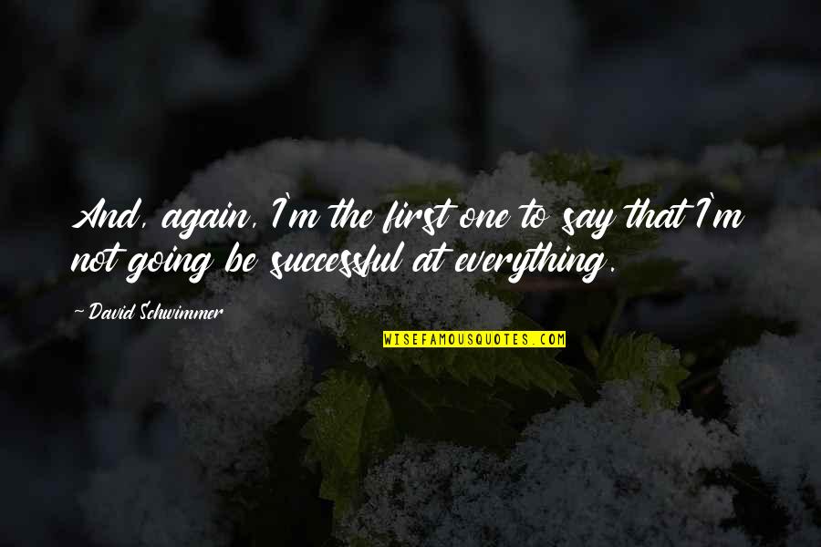 Valorous Quotes By David Schwimmer: And, again, I'm the first one to say Valorous Quotes By David Schwimmer: And, again, I'm the first one to say