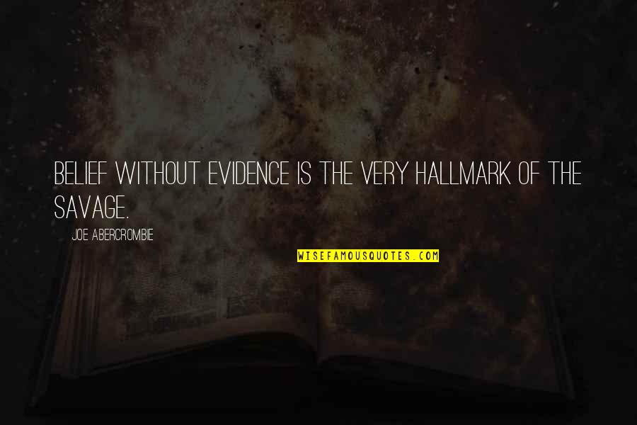Valossa Quotes By Joe Abercrombie: Belief without evidence is the very hallmark of