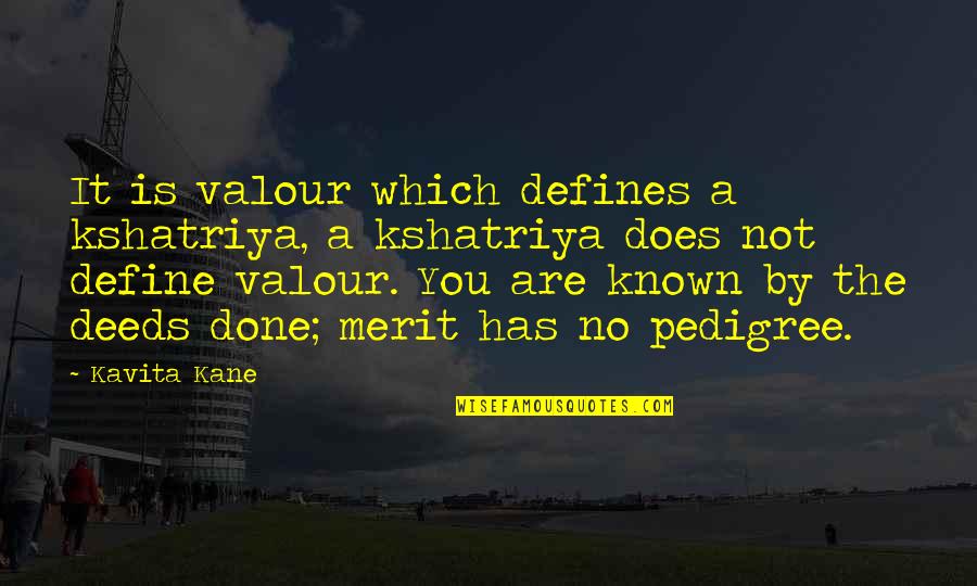 Valour Quotes By Kavita Kane: It is valour which defines a kshatriya, a