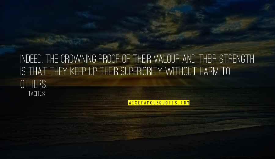 Valour Quotes By Tacitus: Indeed, the crowning proof of their valour and
