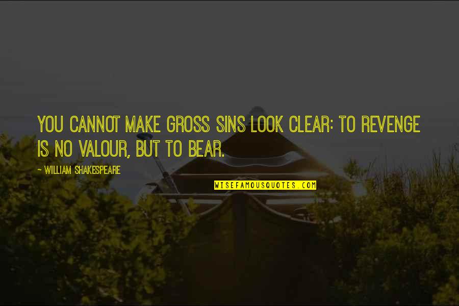 Valour Quotes By William Shakespeare: You cannot make gross sins look clear: To