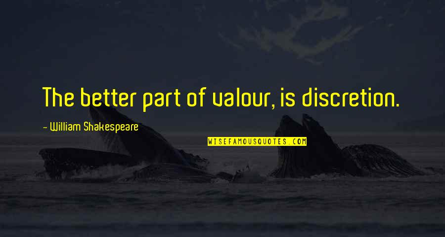 Valour Quotes By William Shakespeare: The better part of valour, is discretion.