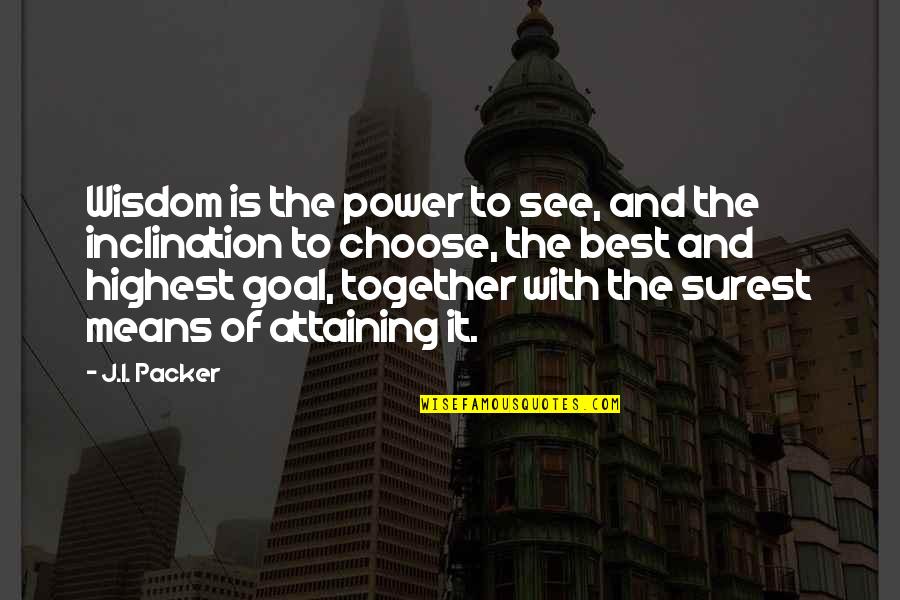 Valquirias De Wagner Quotes By J.I. Packer: Wisdom is the power to see, and the Valquirias De Wagner Quotes By J.I. Packer: Wisdom is the power to see, and the