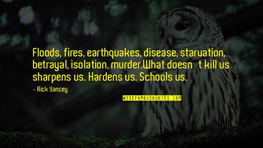 Valrieksts Quotes By Rick Yancey: Floods, fires, earthquakes, disease, starvation, betrayal, isolation, murder.What Valrieksts Quotes By Rick Yancey: Floods, fires, earthquakes, disease, starvation, betrayal, isolation, murder.What