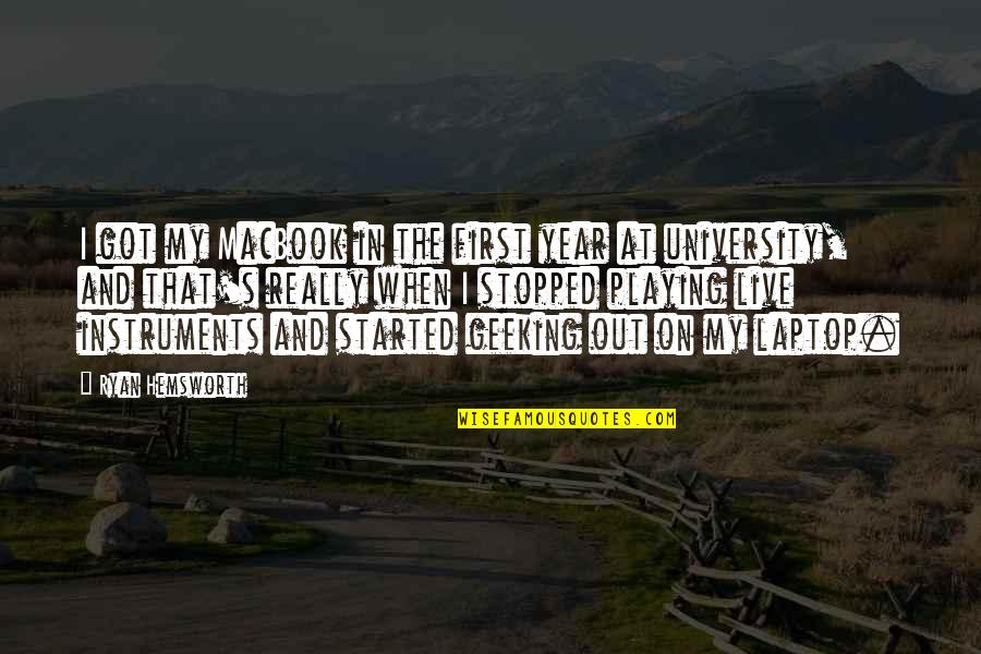 Valsalva Technique Quotes By Ryan Hemsworth: I got my MacBook in the first year Valsalva Technique Quotes By Ryan Hemsworth: I got my MacBook in the first year