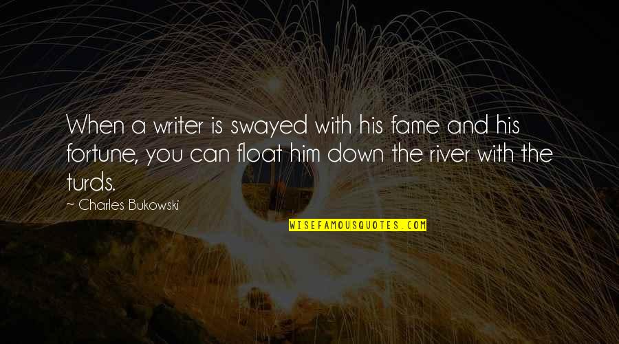 Valsalvas Quotes By Charles Bukowski: When a writer is swayed with his fame Valsalvas Quotes By Charles Bukowski: When a writer is swayed with his fame