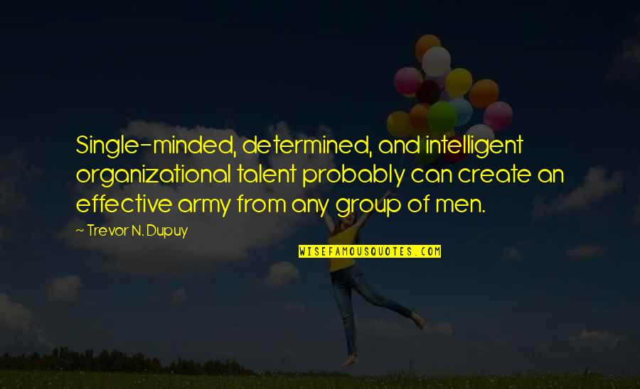 Valsartan 80 Quotes By Trevor N. Dupuy: Single-minded, determined, and intelligent organizational talent probably can Valsartan 80 Quotes By Trevor N. Dupuy: Single-minded, determined, and intelligent organizational talent probably can