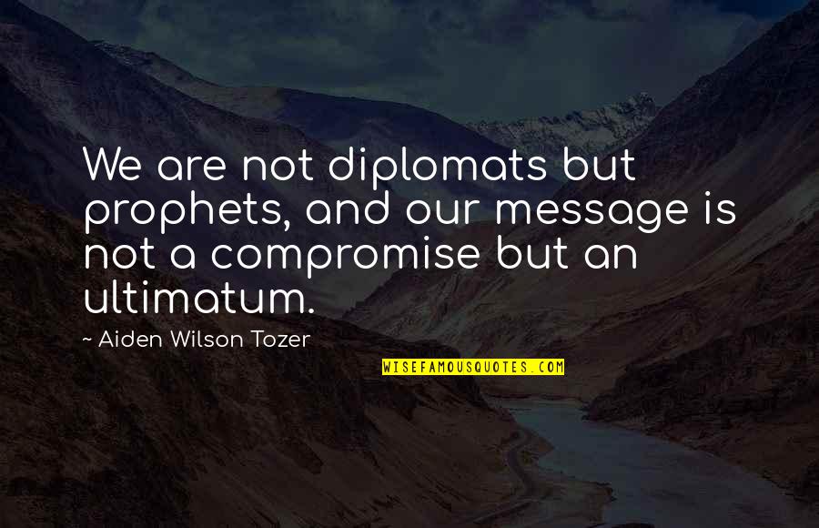 Valsartan Hctz Quotes By Aiden Wilson Tozer: We are not diplomats but prophets, and our Valsartan Hctz Quotes By Aiden Wilson Tozer: We are not diplomats but prophets, and our
