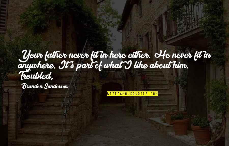 Valsartan Vs Losartan Quotes By Brandon Sanderson: Your father never fit in here either. He Valsartan Vs Losartan Quotes By Brandon Sanderson: Your father never fit in here either. He