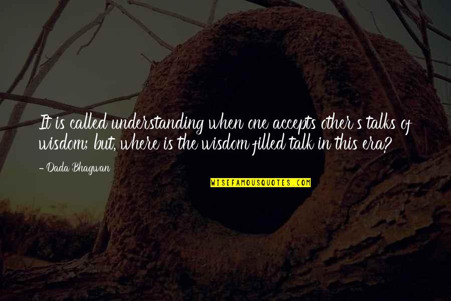 Valsassina Moodle Quotes By Dada Bhagwan: It is called understanding when one accepts other's Valsassina Moodle Quotes By Dada Bhagwan: It is called understanding when one accepts other's