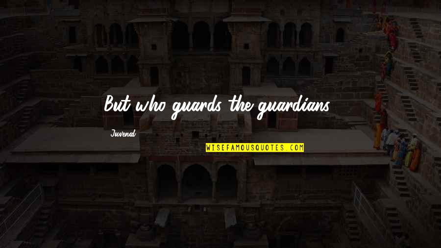 Valse Hoop Quotes By Juvenal: But who guards the guardians?